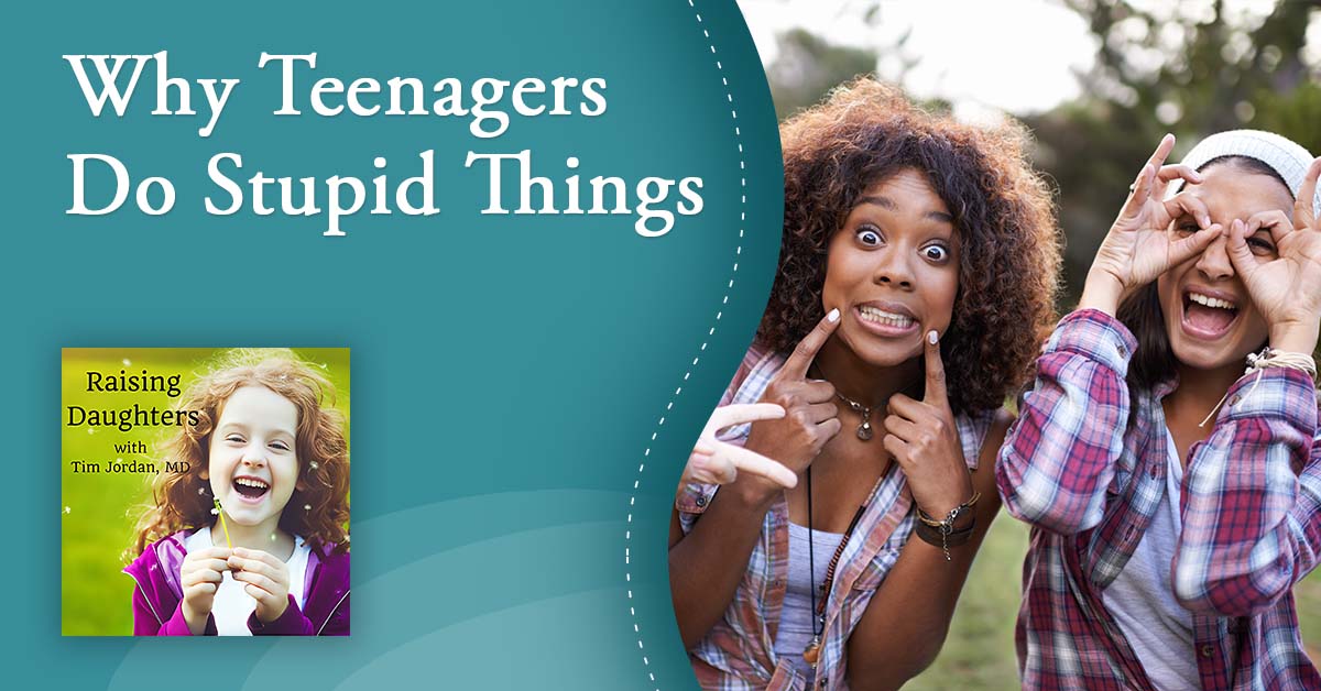 Raising Daughters | Teenagers Do Stupid Things